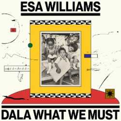 esa williams DALA WHAT WE MUST 10-4