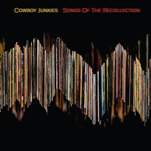 COWBOY JUNKIES SONGS OF THE RECOLLECTION release 25 maart
