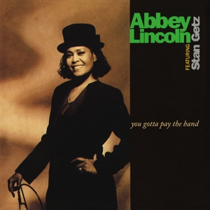 LINCOLN, ABBEY & STAN GETZ YOU GOTTA PAY THE BAND