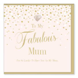 To My Fabulous Mum, I’m So Lucky To Have You As My Mum.