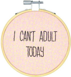 I Can't Adult Today Embroidery Kit