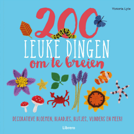 200 Leuke dingen om te breien | Decoratieve bloemen, blaadjes, bijtjes, vlinders en meer | Victoria Lyle