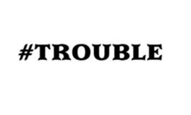 #trouble
