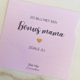 Wenskaart "ZO BLIJ MET EEN BONUS MAMA ZOALS JIJ"