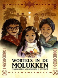 Wortels in de Molukken |  De geschiedenis van Molukkers in Nederland