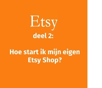 Etsy deel 2: Hoe start ik mijn eigen Etsy Shop?