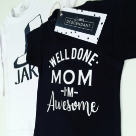 Shirt 'Well done mom I'm awesome.'