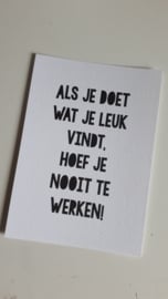 Als je doet wat je leuk vindt, hoef je nooit te werken