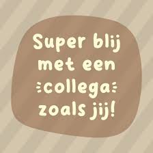 Tegel - Super blij met een collega zoals jij