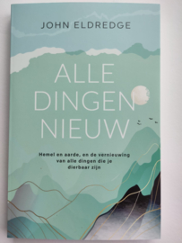 Alle dingen nieuw - John Eldredge