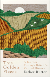 Book - This Golden Fleece: A Journey Through Britain's Knitted History - Esther Rutter