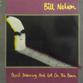 Bill Nelson ‎– Quit Dreaming And Get On The Beam