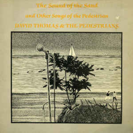 David Thomas & The Pedestrians ‎– The Sound Of The Sand And Other Songs Of The Pedestrian