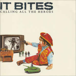 It Bites ‎– Calling All The Heroes