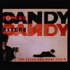 Jesus And Mary Chain – Psychocandy