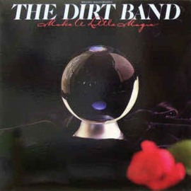 Dirt Band ‎– Make A Little Magic