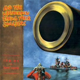 Ex + Tom Cora – And The Weathermen Shrug Their Shoulders (CD)