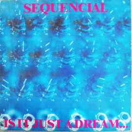 Sequencial ‎– Is It Just A Dream... ...Or Is It Real!
