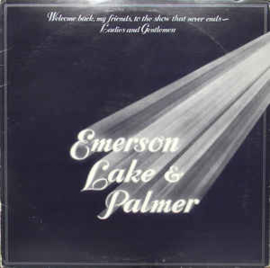 Emerson, Lake & Palmer ‎– Welcome Back My Friends To The Show That Never Ends - Ladies And Gentlemen