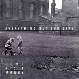 Everything But The Girl ‎– Love Not Money