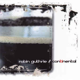 Robin Guthrie ‎– Continental (CD)