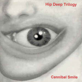 Hip Deep Trilogy ‎– Cannibal Smile (CD)