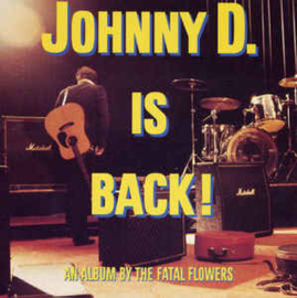 Fatal Flowers ‎– Johnny D. Is Back! (CD)