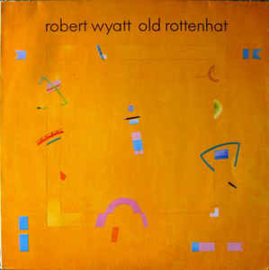 Robert Wyatt ‎– Old Rottenhat