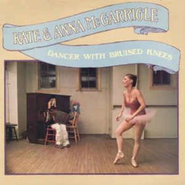 Kate & Anna McGarrigle ‎– Dancer With Bruised Knees