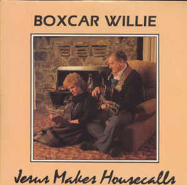 Boxcar Willie ‎– Jesus Makes Housecalls