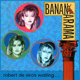 Bananarama ‎– Robert De Niro's Waiting