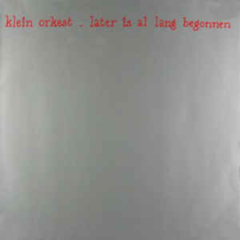 Klein Orkest ‎– Later Is Al Lang Begonnen