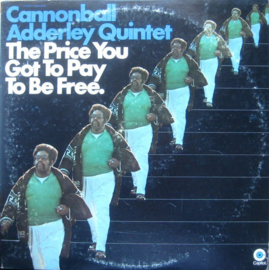 Cannonball Adderley Quintet – The Price You Got To Pay To Be Free