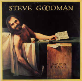 Steve Goodman ‎– Say It In Private