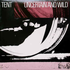 Tent ‎– Uncertain And Wild