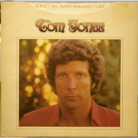 Tom Jones – Somethin' 'Bout You Baby I Like