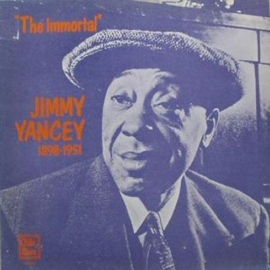 Jimmy Yancey – "The Immortal" Jimmy Yancey 1898-1951
