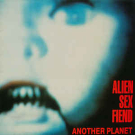 Alien Sex Fiend ‎– Another Planet