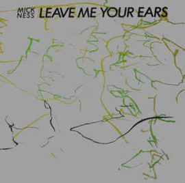 Mick Ness ‎– Leave Me Your Ears