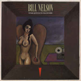 Bill Nelson ‎– Savage Gestures For Charms Sake