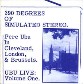 Pere Ubu ‎– 390 Degrees Of Simulated Stereo. Ubu Live: Volume One