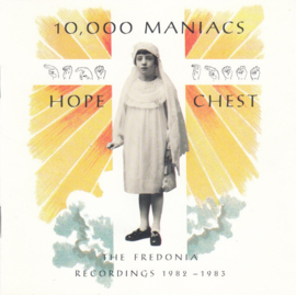 10,000 Maniacs – Hope Chest (The Fredonia Recordings 1982 - 1983) (CD)