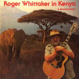 Roger Whittaker ‎– Roger Whittaker In Kenya - A Musical Safari