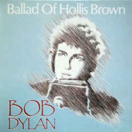 Bob Dylan ‎– Ballad Of Hollis Brown