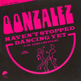 Gonzalez ‎– Haven't Stopped Dancing Yet