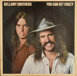 Bellamy Brothers ‎– You Can Get Crazy