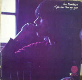 Ian Matthews ‎– If You Saw Thro' My Eyes