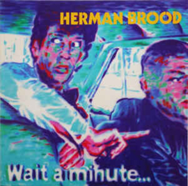 Herman Brood ‎– Wait A Minute...