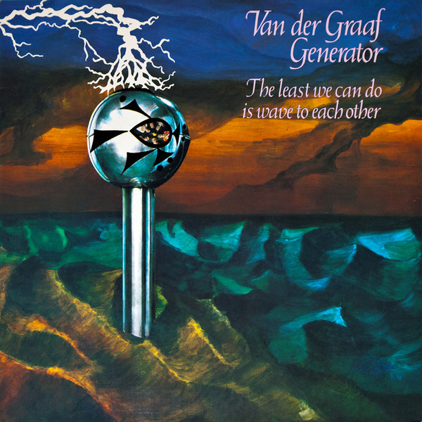 Van Der Graaf Generator – The Least We Can Do Is Wave To Each Other
