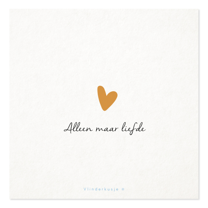 Poster kaart 'Alleen maar Liefde' ~ met goudinkt / 19x19 cm